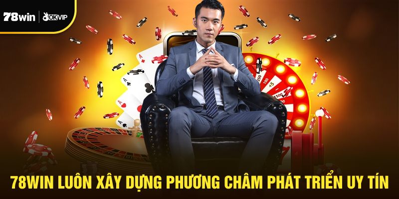 78WIN luôn xây dựng phương châm phát triển uy tín